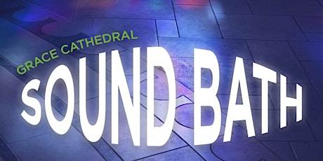 Grace Cathedral  Sound Bath tickets