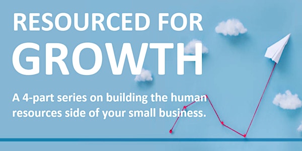 Resourced for Growth: a 4-part series for growing small businesses.