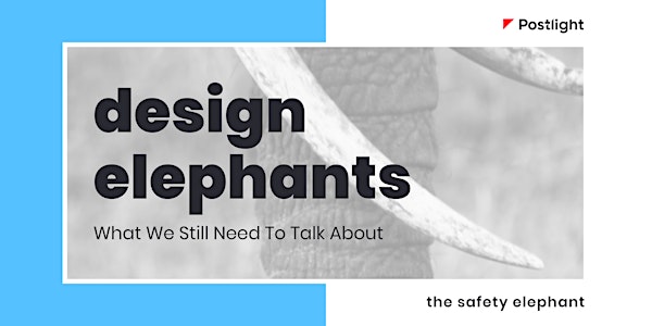 Design Elephants: What We Still Need To Talk About | Safety