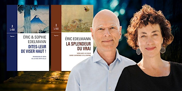 LA SPLENDEUR DU VRAI ☑️ Conférence avec Éric et Sophie Edelmann