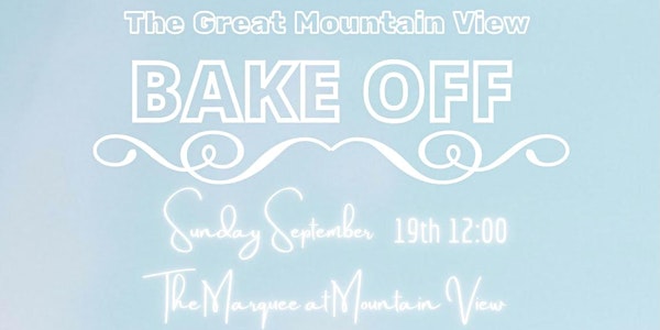 The Great Mountain View BAKE OFF