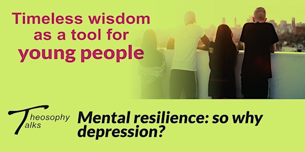 Mental resilience: so why depression? - Online Theosophy Talks