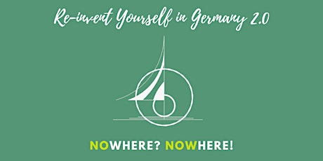 Re-invent yourself in Germany 2.0: No where? Now here!