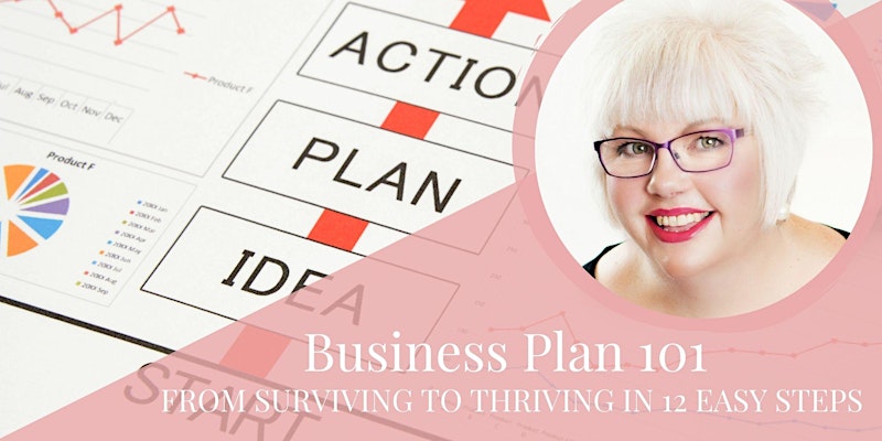 Business Plan 101: From Surviving to Thriving in 12 Easy Steps