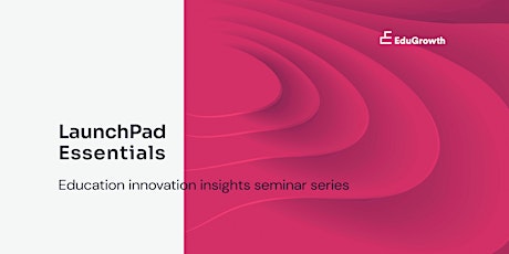 LaunchPad Essentials Insights Seminars primary image