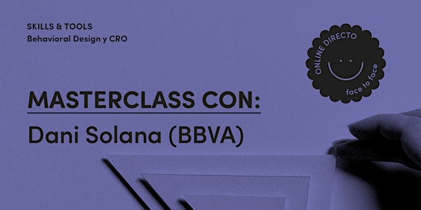 Masterclass Behavioral Design y CRO con Dani Solana (BBVA)