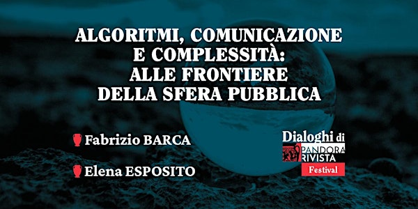 Algoritmi, comunicazione e complessità con Fabrizio Barca e Elena Esposito