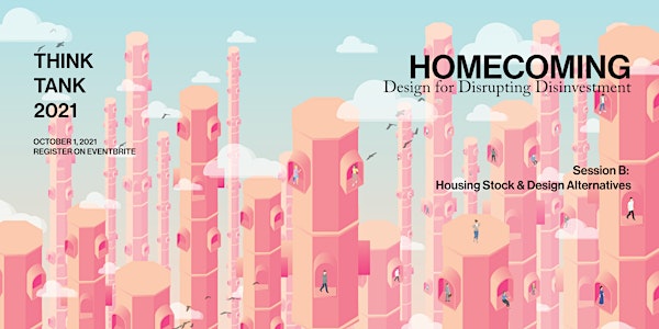 THINK TANK 2021 | HOMECOMING: Housing Stock & Design Alternatives