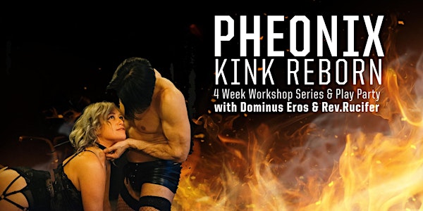 Phoenix - Kink Reborn: 4 Week BDSM Series & Play P