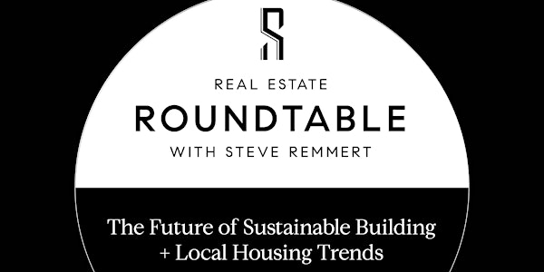 Real Estate Roundtable with Steve Remmert & Industry Experts