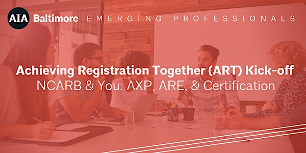 Achieving Registration Together Kickoff–NCARB & You: AXP, ARE & Certificate