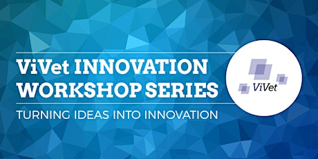 ViVet Innovation Workshop Series: Idea Testing & Validation 14 September