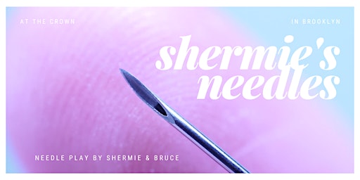 Shermie's Needles — BDSM Workshop on Needle Play primary image