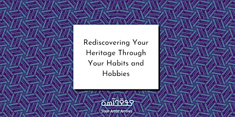 Rediscovering Your Heritage Through Your Habits and Hobbies tickets