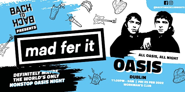 MAD FER IT - The Oasis ONLY club night – presented by Back to Back
