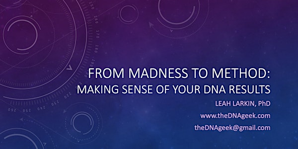 From Madness to Method: Making Sense of Your DNA Results (Session 2)
