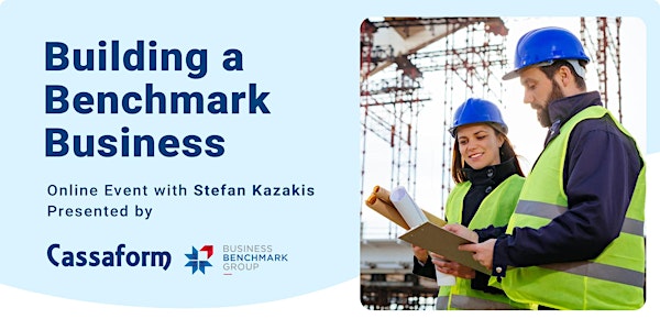 Building a Benchmark Business - Presented by Cassaform