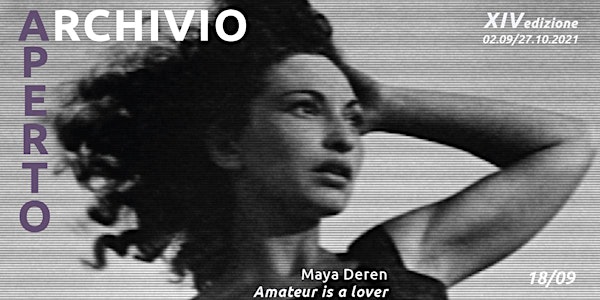 AA2021 / Amateur is a Lover. Maya Deren in 16mm  | 18/09