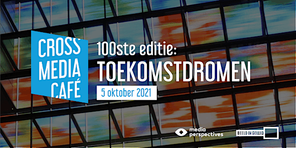 Cross Media Café - 100ste editie: Toekomstdromen