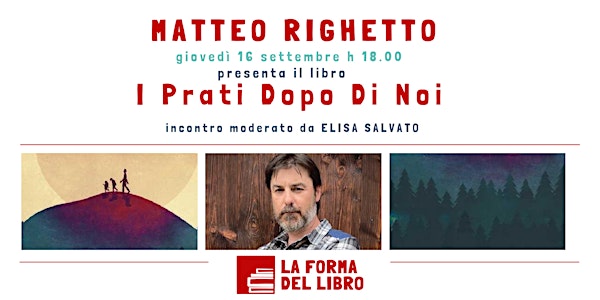 Matteo Righetto  presenta I Prati Dopo Di Noi
