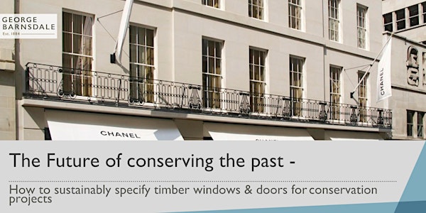 The Future of conserving the past- How to sustainably specify timber window