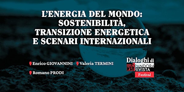 L’energia del mondo con Enrico Giovannini, Romano Prodi e Valeria Termini