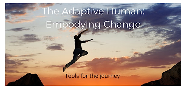 The Adaptive Human: Embodying Change