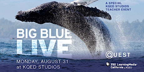 A Special Teacher Event: Big Blue Live at KQED Studios primary image