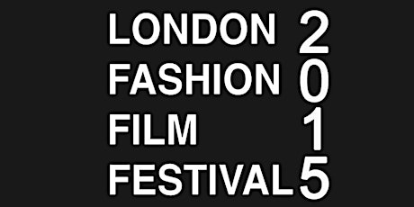 London Fashion Film Festival 2015 Edition primary image