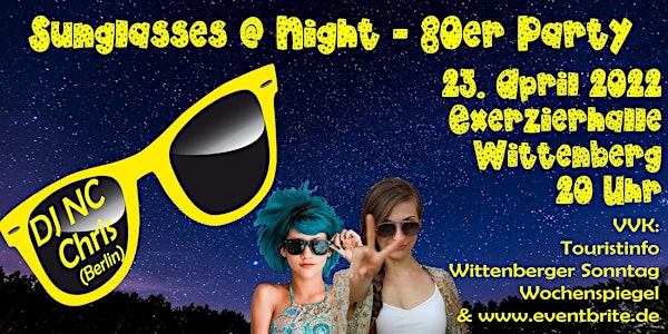 Sunglasses @ Night - 80er Jahre Party in Wittenberg - 23.04.2022