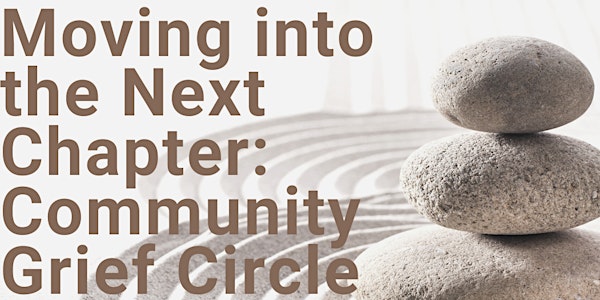 Moving Into The Next Chapter: Community Grief Circles