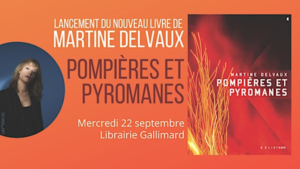 Lancement du nouveau livre de Martine Delvaux : POMPIÈRES ET PYROMANES