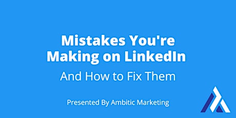 Mistakes You’re Making on LinkedIn primary image