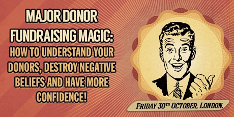Major Donor Fundraising MAGIC: How to Understand Your Donors, Destroy Negative Beliefs and Have More Confidence! primary image