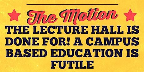 The Great Disruption Debate: 'The Lecture Hall is Done For! A Campus Based Education is Futile' primary image