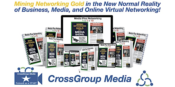 CrossGroup Media: Mining Networking Gold with a Media Shovel in New Normal.