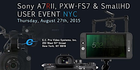 Sony A7RII, PXW-FS7 & SmallHD  USER EVENT NYC primary image