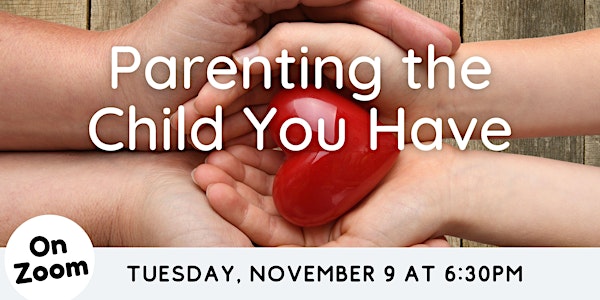 ONLINE: Parenting the Child You Have