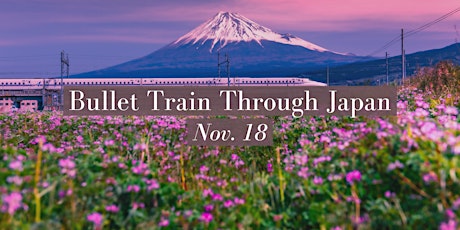 Little Dinner Series | Bullet Train Through Japan | 11.18.2021