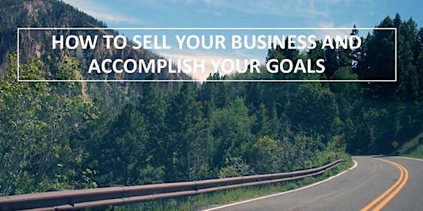 How to sell your business and accomplish your goals