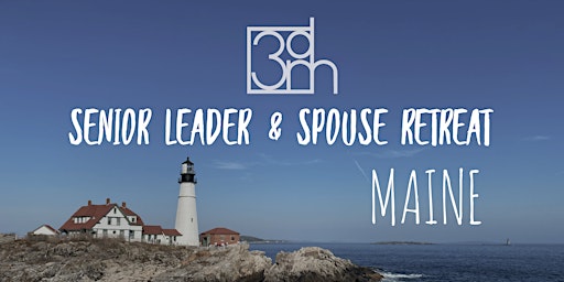 3DM Northeast Senior Leader and Spouse Retreat, Maine