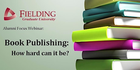 Fielding Focus Webinar: Book Publishing: How hard can it be? primary image