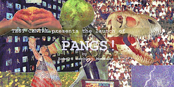Test Centre presents the launch of Pangs! by Robert Herbert McClean