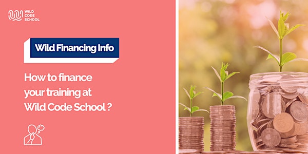 Wild Financing Info - How to finance your training at Wild Code School?
