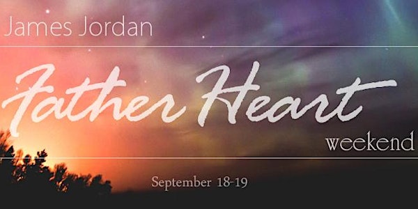 Father Heart Weekend with James Jordan