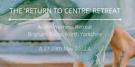 NOW FULL ~ 'Return to Centre' Acorn Wellness Retreat ~ MAY 2022