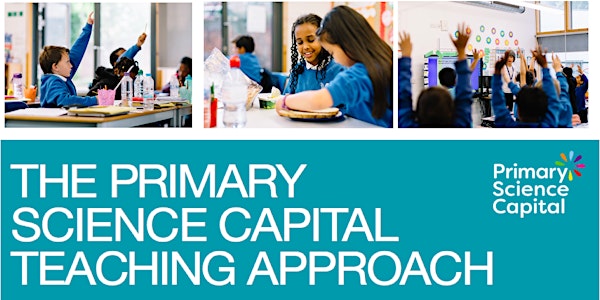 Primary Science Capital Teaching Approach: Launch Event