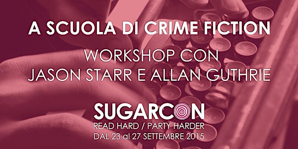 A SCUOLA DI CRIME FICTION WORKSHOP CON JASON STARR E ALLAN GUTHRIE (sabato)...
