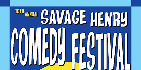 10th Annual Savage Henry Comedy Festival @ The jam