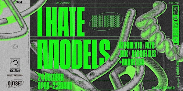 Reboot Presents : I Hate Models (Outset Festival Sunday)